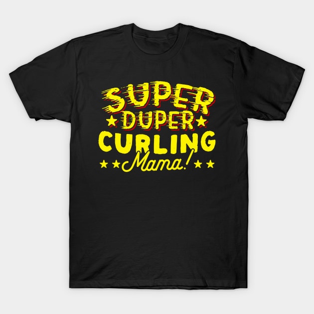 Super Duper Curling Mama T-Shirt by thingsandthings